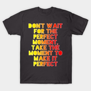 Don't Wait T-Shirt